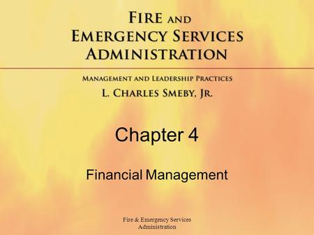 Fire & Emergency Services Administration Chapter 4 Financial Management.