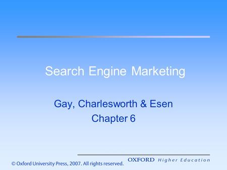 Search Engine Marketing Gay, Charlesworth & Esen Chapter 6.