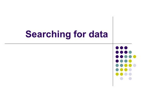 Searching for data. The Zero Effect When you go looking for something specific, your chances of finding it are very bad. Because of all the things in.