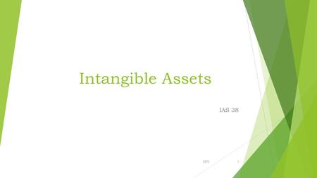 Intangible Assets IAS 38 20151. Two Main Characteristics : Characteristics (1) Lack of physical existence. (2)They are not financial instruments. Normally.