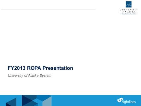 FY2013 ROPA Presentation University of Alaska System.