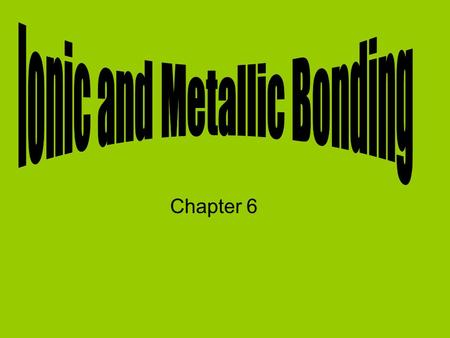 Ionic and Metallic Bonding