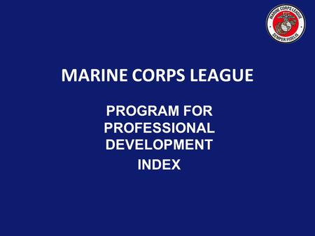 MARINE CORPS LEAGUE PROGRAM FOR PROFESSIONAL DEVELOPMENT INDEX.