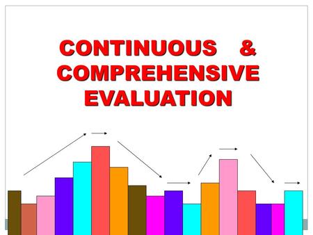 CONTINUOUS & COMPREHENSIVE EVALUATION