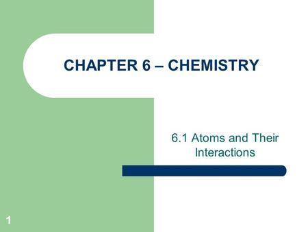 6.1 Atoms and Their Interactions