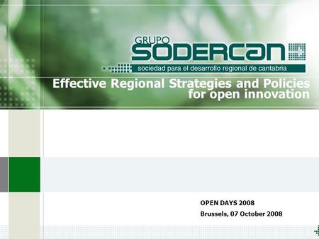 OPEN DAYS 2008 Brussels, 07 October 2008 Effective Regional Strategies and Policies for open innovation.