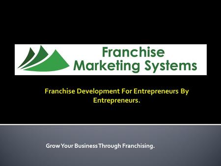 Grow Your Business Through Franchising..  Mr. Christopher James Conner – President  Mr. Jim Conner – Vice President  Mr. Alan George – Strategic.