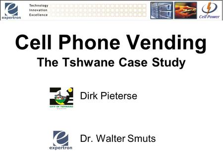 Cell Phone Vending The Tshwane Case Study Dirk Pieterse Dr. Walter Smuts Cell Power.