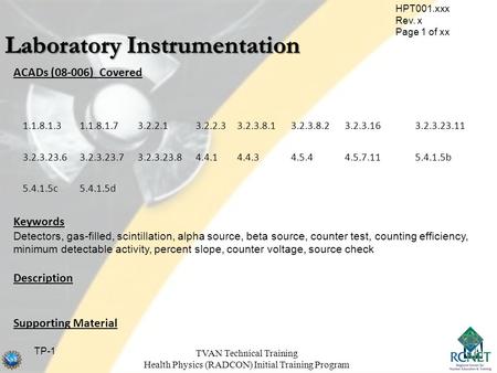 HPT001.xxx Rev. x Page 1 of xx TP-1 TVAN Technical Training Health Physics (RADCON) Initial Training Program ACADs (08-006) Covered Keywords Detectors,