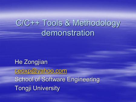 C/C++ Tools & Methodology demonstration He Zongjian School of Software Engineering Tongji University.