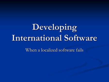 Developing International Software When a localized software fails.