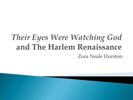 Zora Neale Hurston.  How does knowing the historical context of a literary work help us better understand the text?