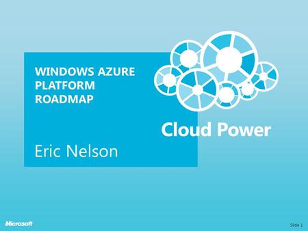 WINDOWS AZURE PLATFORM ROADMAP Eric Nelson Slide 1.