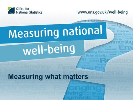 Measuring what matters. ‘ Statistics are the bedrock of democracy, in a country where we care about what is happening. We must measure what matters -