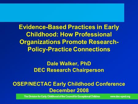 The Division for Early Childhood of the Council for Exceptional Children www.dec-sped.org Evidence-Based Practices in Early Childhood: How Professional.