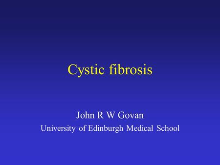 John R W Govan University of Edinburgh Medical School