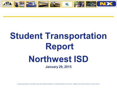 A passenger is picked up and delivered to a destination on time, safely and securely, every time. Confidential Student Transportation Report Northwest.