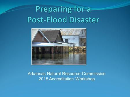 Arkansas Natural Resource Commission 2015 Accreditation Workshop.