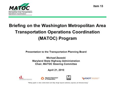 Briefing on the Washington Metropolitan Area Transportation Operations Coordination (MATOC) Program Presentation to the Transportation Planning Board Michael.