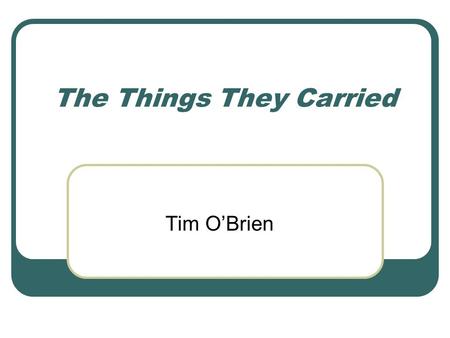 The Things They Carried Tim O’Brien. Vietnam War 1941: Ho Chi Minh returns to Vietnam after exile 1945: France attempts to regain control of Saigon 1946-1954: