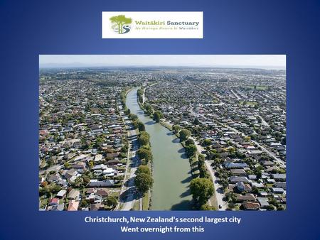 Christchurch, New Zealand's second largest city Went overnight from this.