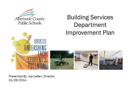 Building Services Department Improvement Plan Presented By: Joe Letteri, Director 01/09/2014.