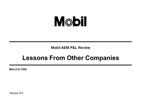 March 6,1992 Version 3.0 Mobil AEM P&L Review Lessons From Other Companies.