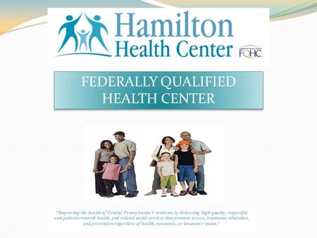 FEDERALLY QUALIFIED HEALTH CENTER. Hamilton Enrolls assists patients to enroll in: Medicaid, CHIP Medicare Part D, Low Income Subsidies, Pace/Pacenet.