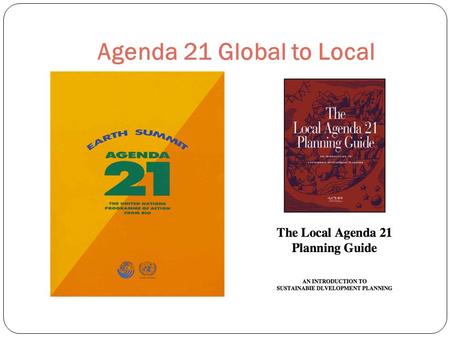 Agenda 21 Global to Local. Timeline – Can We Agree That Agenda 21 is Real ? 1983 Brundtland Commission (Dr. Gro Harlem Brundtland) Brundtland was invited.