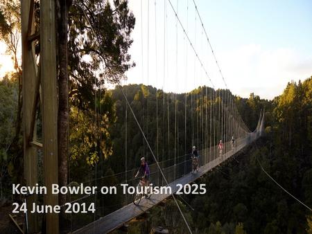 Kevin Bowler on Tourism 2025 24 June 2014. What is Tourism New Zealand doing to help achieve the Tourism 2025 aspirational goal of $41 billion in tourism.