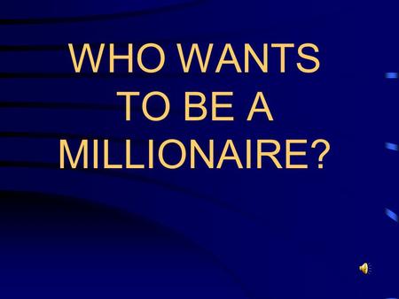 WHO WANTS TO BE A MILLIONAIRE? The Rules Build your fortune by answering multiple-choice questions correctly and moving up the ladder toward $1,000,000!