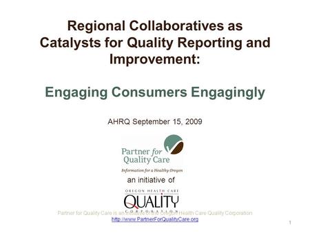 An initiative of Regional Collaboratives as Catalysts for Quality Reporting and Improvement: Engaging Consumers Engagingly AHRQ September 15, 2009 Partner.