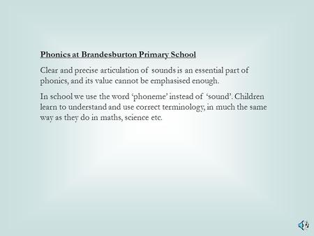 Phonics at Brandesburton Primary School Clear and precise articulation of sounds is an essential part of phonics, and its value cannot be emphasised enough.