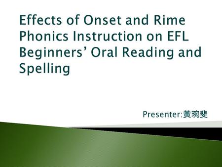 Presenter: 黃琬斐. Motivation In elementary school English teaching, listening and speaking are emphasized, but individual oral reading skill is neglected.