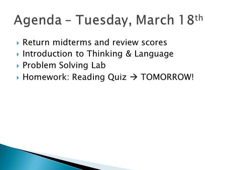  Return midterms and review scores  Introduction to Thinking & Language  Problem Solving Lab  Homework: Reading Quiz  TOMORROW!