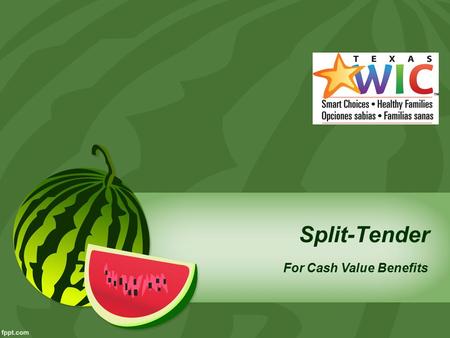 Split-Tender For Cash Value Benefits. Purpose: To fully utilize the cash value benefit and “split” a partially WIC-tendered item with another form of.