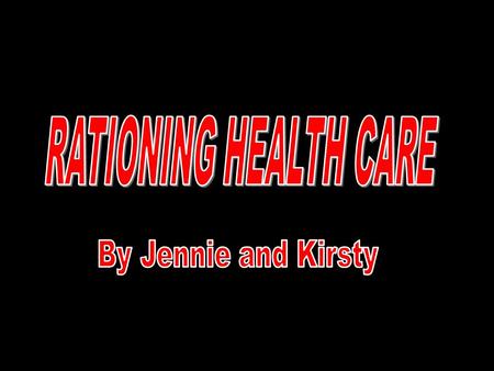 Healthcare rationing is used by health insurers, the government and individuals to save money. Most of us believe that if there is a treatment available,