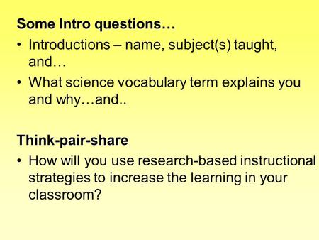 Some Intro questions… Introductions – name, subject(s) taught, and… What science vocabulary term explains you and why…and..Think-pair-share How will you.