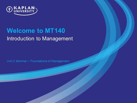 Welcome to MT140 Introduction to Management Unit 2 Seminar – Foundations of Management.