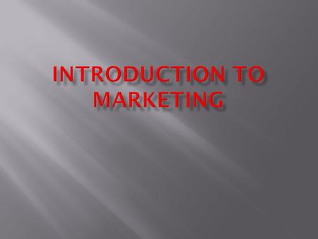  What is Marketing? –  The process of developing, promoting, and distributing products and services to satisfy customers’ needs and wants.