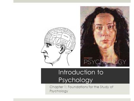 Introduction to Psychology Chapter 1: Foundations for the Study of Psychology.