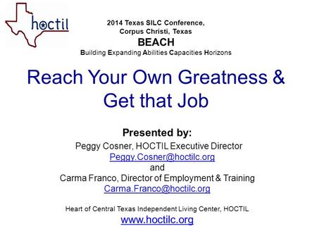 2014 Texas SILC Conference, Corpus Christi, Texas BEACH Building Expanding Abilities Capacities Horizons Reach Your Own Greatness & Get that Job Presented.