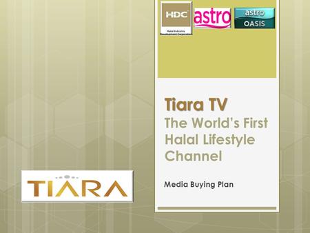 Tiara TV Tiara TV The World’s First Halal Lifestyle Channel Media Buying Plan.