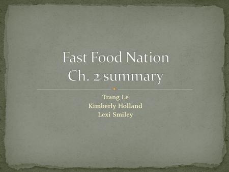 Trang Le Kimberly Holland Lexi Smiley. Schlosser’s intentions in this chapter of the novel is primarily to depict Ray Kroc, the market producer of McDonald’s,