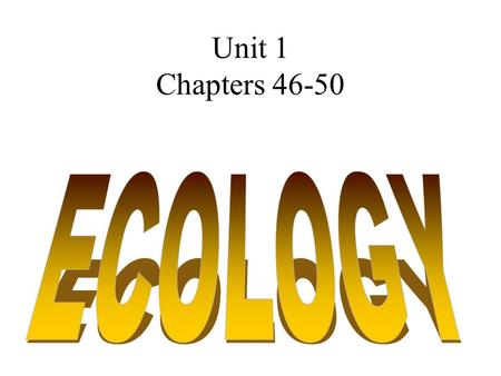 Unit 1 Chapters 46-50. Ecology Definition = interactions of organisms with their physical environment and each other [Know biosphere, lithosphere, atmosphere,