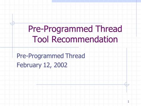 1 Pre-Programmed Thread Tool Recommendation Pre-Programmed Thread February 12, 2002.