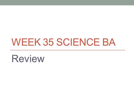 WEEK 35 SCIENCE BA Review. Why does the Sun look larger than the North Star? A. The sun can be seen at night B. The sun is closer to the earth C. The.