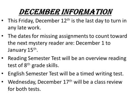 December Information This Friday, December 12 th is the last day to turn in any late work. The dates for missing assignments to count toward the next mystery.