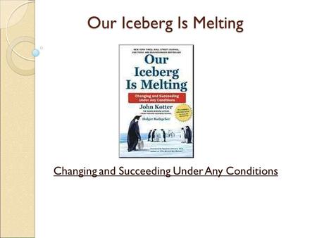 Our Iceberg Is Melting Changing and Succeeding Under Any Conditions.