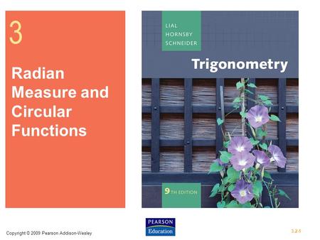 Copyright © 2009 Pearson Addison-Wesley 3.2-1 3 Radian Measure and Circular Functions.